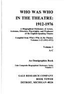 Cover of Who was who in the theatre, 1912-1976 : a biographical dictionary of actors, actresses, directors, playwrights, and producers of the English-speaking theatre