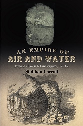 Cover of An Empire of Air and Water: Uncolonizable Space in the British Imagination, 1750-1850