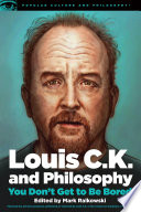 Cover of Louis C.K. and Philosophy: You Don't Get to Be Bored
