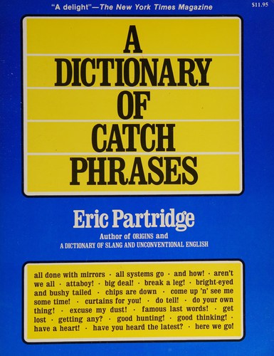 Cover of A dictionary of catch phrases, British and American, from the sixteenth century to the present day