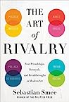 Cover of The Art of Rivalry: Four Friendships, Betrayals, and Breakthroughs in Modern Art