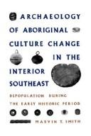 Cover of Archaeology of aboriginal culture change in the interior Southeast