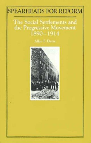 Cover of Spearheads for Reform:The Social Settlements & the Progressive Movement, 1890 to 1914