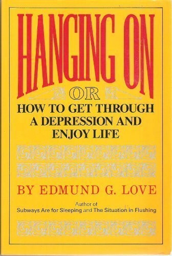 Cover of Hanging on, or, How to get through a depression and enjoy life