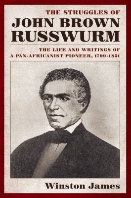 Cover of The Struggles Of John Brown Russwurm The Life And Writings Of A Panafricanist Pioneer 17991851