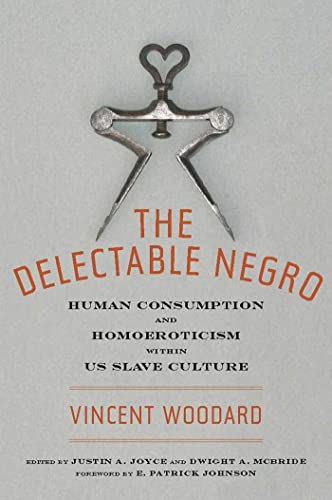 Cover of The Delectable Negro: Human Consumption and Homoeroticism within U.S. Slave Culture
