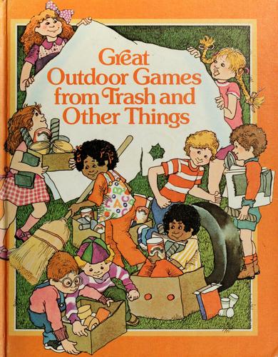 Cover of Great outdoor games from trash and other things