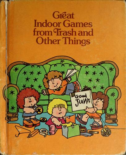 Cover of Great indoor games from trash and other things