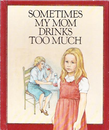 Cover of Sometimes my mom drinks too much