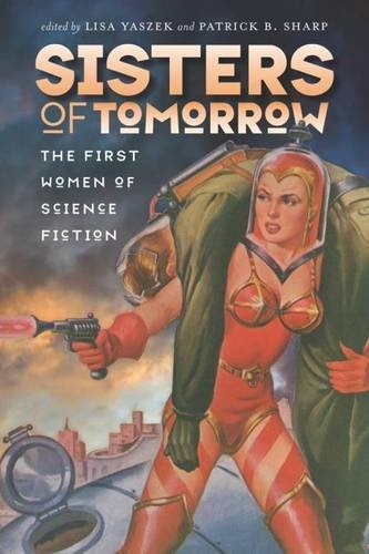 Cover of Sisters of Tomorrow: The First Women of Science Fiction (Early Classics Of Science Fiction)