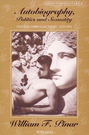 Cover of Autobiography, Politics, and Sexuality: Essays in Curriculum Theory 1972-1992 (Counterpoints : Studies in the Postmodern Theory of Education, Vol 2)