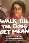 Cover of Walk Till the Dogs Get Mean: Meditations on the Forbidden from Contemporary Appalachia