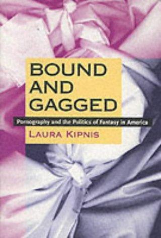 Cover of Bound and Gagged: Pornography and the Politics of Fantasy in America