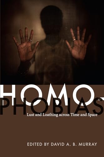Cover of Homophobias: Lust and Loathing across Time and Space
