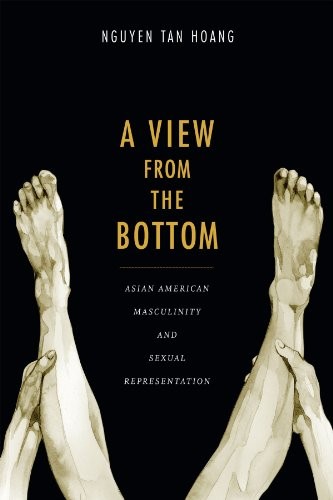 Cover of A View from the Bottom: Asian American Masculinity and Sexual Representation (Perverse Modernities: A Series Edited by Jack Halberstam and Lisa Lowe)