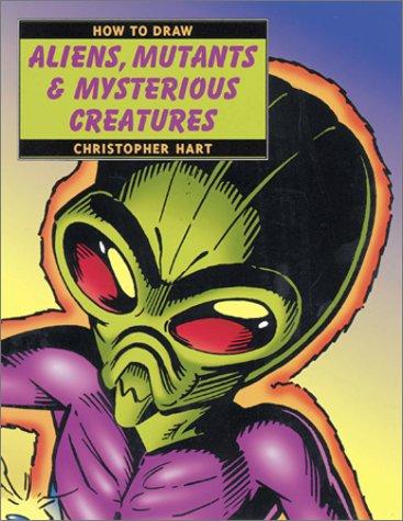 Cover of How to Draw Aliens, Mutants & Mysterious Creatures (How to Draw)