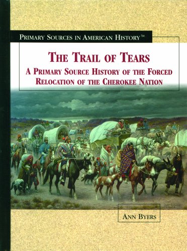 Cover of The Trail of Tears: A Primary Source History of the Forced Relocation of the Cherokee Nation