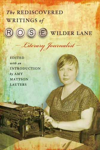 Cover of The rediscovered writings of Rose Wilder Lane, literary journalist
