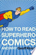 Cover of How to read superhero comics and why