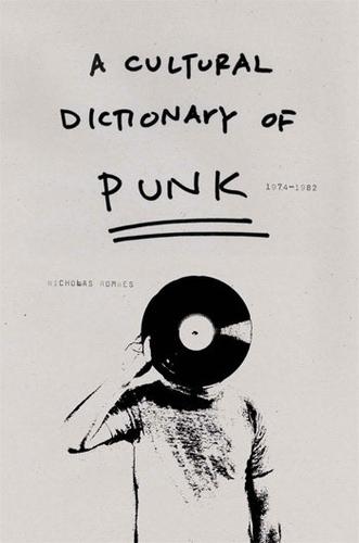 Cover of A Cultural Dictionary of Punk, 1974-1982