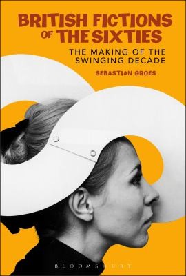 Cover of British Fiction In The Sixties The Making Of The Swinging Decade