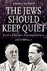 Cover of The Jews Should Keep Quiet: Franklin D. Roosevelt, Rabbi Stephen S. Wise, and the Holocaust