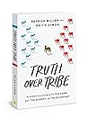 Cover of Truth Over Tribe: Pledging Allegiance to the Lamb, Not the Donkey or the Elephant