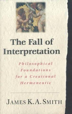 Cover of The Fall of Interpretation: Philosophical Foundations for a Creational Hermeneutic