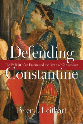 Cover of Defending Constantine: The Twilight of an Empire and the Dawn of Christendom
