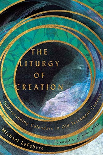 Cover of The Liturgy of Creation: Understanding Calendars in Old Testament Context