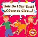 Cover of How Do I Say That?/ Como Se Dice?