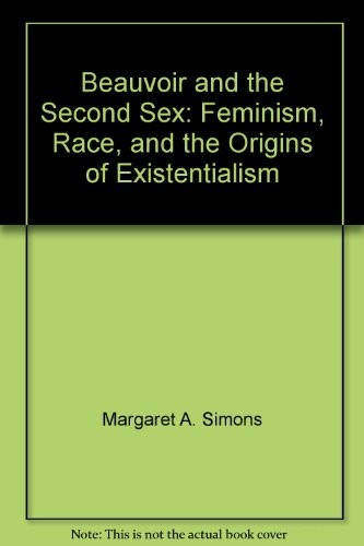 Cover of Beauvoir and the Second Sex: Feminisim, Race and Origins of Existentialism