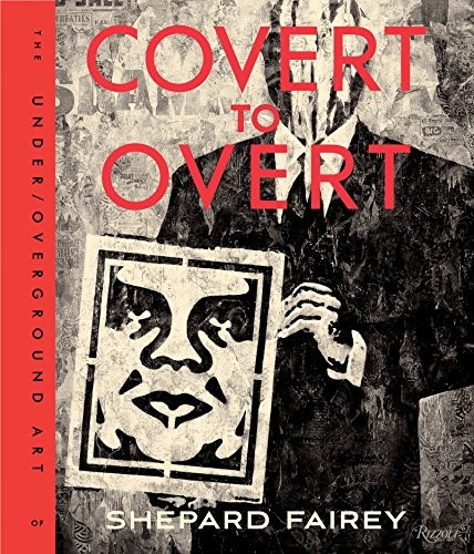 Cover of Covert to Overt: The Under/Overground Art of Shepard Fairey