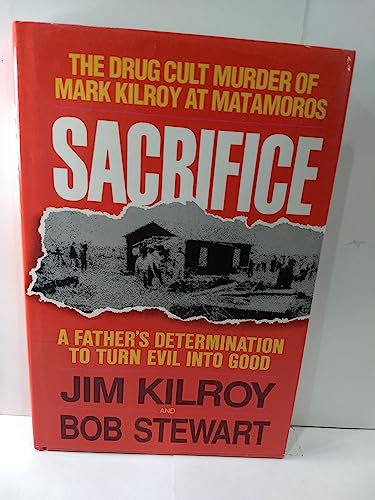Cover of Sacrifice: The Tragic Cult Murder of Mark Kilroy in Matamoros : A Fathers Determination to Turn Evil into Good