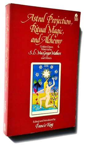 Cover of Astral Projection, Ritual Magic and Alchemy: Golden Dawn Material