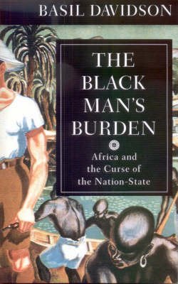Cover of The Black Man's Burden: Africa and the Curse of the Nation-State
