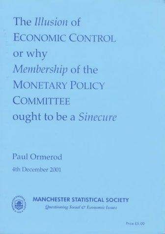 Cover of The Illusion of Economic Control or Why Membership of the Monetary Policy Committee Ought to Be a Sinecure