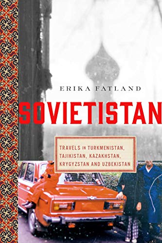 Cover of Sovietistan: Travels in Turkmenistan, Kazakhstan, Tajikistan, Kyrgyzstan, and Uzbekistan