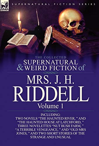 Cover of The Collected Supernatural and Weird Fiction of Mrs. J. H. Riddell: Volume 1-Including Two Novels "The Haunted River, " and "The Haunted House at Latc
