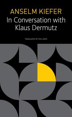 Cover of Anselm Kiefer in Conversation with Klaus Dermutz
