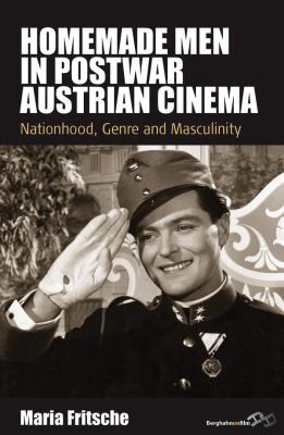 Cover of Homemade Men In Postwar Austrian Cinema Nationhood Genre And Masculinity