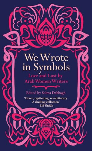 Cover of We Wrote In Symbols: Love and Lust By Arab Women Writers