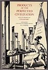 Cover of Products of the Perfected Civilization: Selected Writings