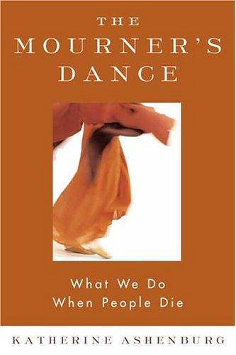 Cover of The Mourner's Dance: What We Do When People Die