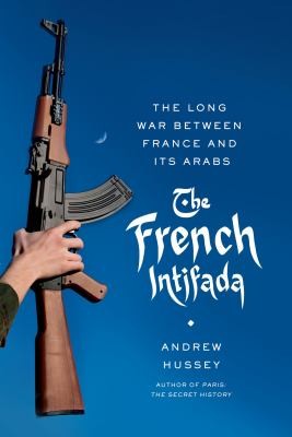 Cover of The French Intifada The Long War Between France And Its Arabs