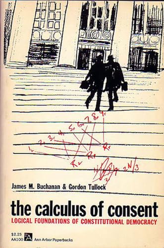 Cover of The Calculus of Consent: Logical Foundations of Constitutional Democracy