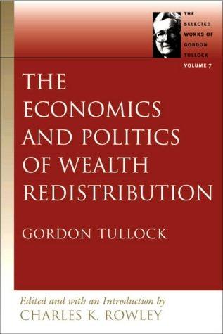 Cover of The Economics and Politics of Wealth Redistribution (Selected Works of Gordon Tullock, Vol. 7)