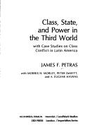 Cover of Class, state, and power in the Third World, with case studies on class conflict in Latin America
