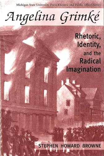 Cover of Angelina Grimke: Rhetoric, Identity, and the Radical Imagination