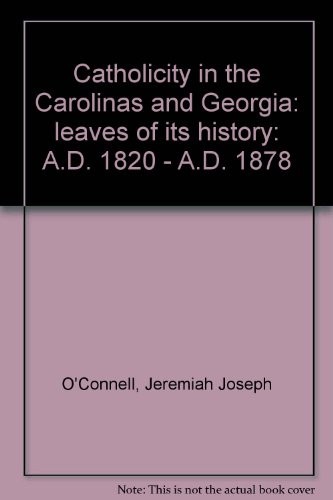 Cover of Catholicity in the Carolinas and Georgia: leaves of its history ...